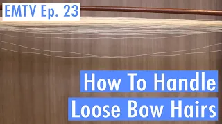 EMTV Ep 23 - How to Handle Loose Bow Hairs