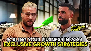 Scaling Your Business in 2024: Exclusive Growth Strategies with Adam Power