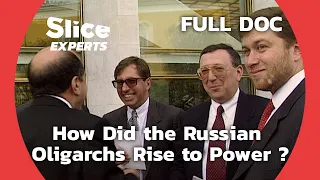 Money, Power, Politics: Russia's Oligarch Saga  | SLICE EXPERTS | FULL DOCUMENTARY
