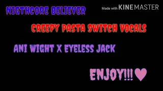 Creepy Frozen Pasta switch vocals ( Ani X Jack ) - Nightcore Believer