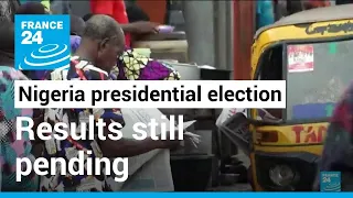 Nigeria presidential election : Results from most states still pending • FRANCE 24 English