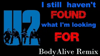 U2 - I Still Haven't Found What I'm Looking For (BodyAlive Remix) ⭐FULL VERSION⭐