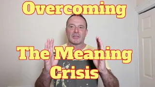 Overcoming the "Meaning Crisis"