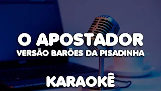 O apostador - Piseiro - Karaokê playback Barões da pisadinha