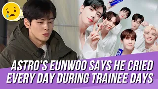 ASTRO's Eunwoo Opens up about His Hard Times During Trainee Days,Says That He Cried Almost Every Day