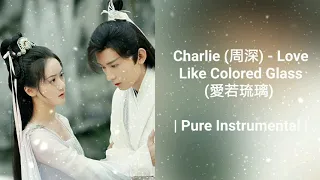 Charlie (周深) - Love Like Colored Glass (愛若琉璃) | Pure Instrumental | Ost Love and Redemption