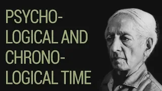 Jiddu Krishnamurti - Psychological And Chronological Time