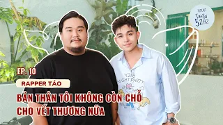 Bản thân tôi KHÔNG CÒN CHỖ cho vết thương nữa - Rapper Táo | Podcast Tần số 52Hz - EP.10