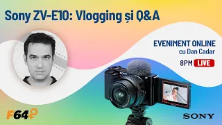 Sony ZV-10: Vlogging și Q&A, cu Dan Cadar