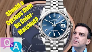 (Q&A) Do I think Rolex Should Color-Match Its Date Windows When Using a Cyclops?