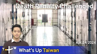 Death Penalty Challenged, What's Up Taiwan – News at 10:00, April 24, 2024 | TaiwanPlus News