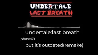 undertale:last breath phase 69 but it's outdated(remake)