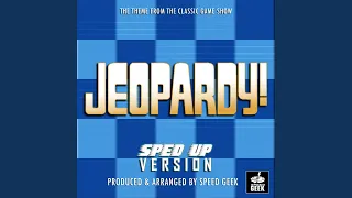 Jeopardy Main Theme (From "Jeopardy") (Sped-Up Version)