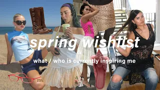 Spring Wishlist + what / who is currently inspiring me!