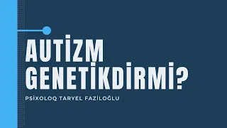 Autizm nədir? - Autizimin müalicəsi varmı| Autizmin əlamətləri