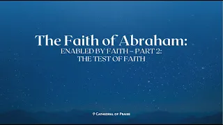 COP Friday Service  - The Faith of Abraham (May 31, 2024)