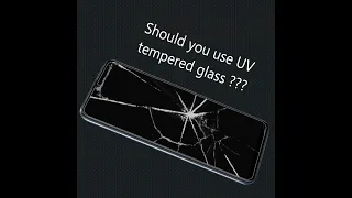 Shocking truth behind UV tempered glass !!! Should you use or not ???
