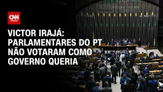 Victor Irajá: Parlamentares do PT não votaram como governo queria | CNN ARENA