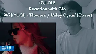 (G)I-DLE Reaction with Gio 우기(YUQI) - 'Flowers / Miley Cyrus' (Cover)