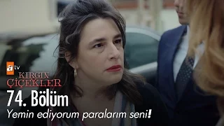 Yemin ediyorum paralarım seni! - Kırgın Çiçekler 74. Bölüm - atv