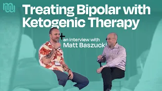 Treating Bipolar with Ketogenic Therapy- An Interview with Matt Baszucki