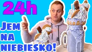 JEM TYLKO NA NIEBIESKO przez 24 Godziny !!!!