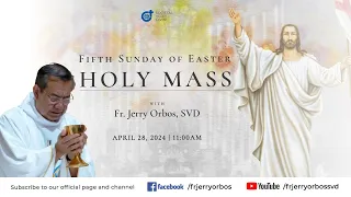 Holy Mass 11:00AM, 28 April 2024 | Fifth Sunday of Easter with Fr. Jerry Orbos, SVD