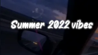 summer 2022 vibes ~playlist