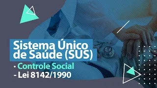 Controle Social do SUS - Lei 8142/1990