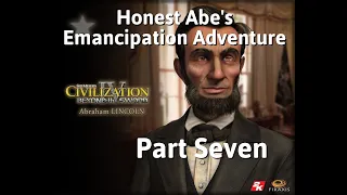 Civ4: Honest Abe's Emancipation Adventure Part Seven