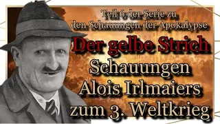 Alois Irlmaier und der gelbe Strich. Teil 6 meiner Serie zum 3.Weltkrieg