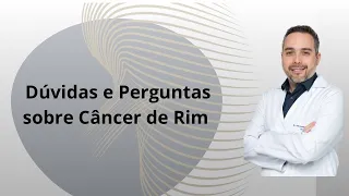 Dúvidas e Perguntas sobre Câncer de Rim