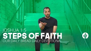 Steps of Faith | Joshua 1:5 | Our Daily Bread Video Devotional