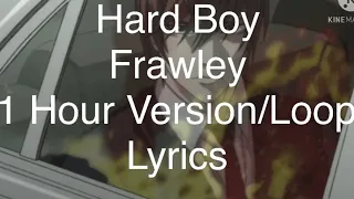 Hard Boy - Frawey - 1 Hour Version/Loop - Lyrics