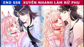 FULL SS8 ( Phần Cuối ) - XUYÊN NHANH LÀM NỮ PHỤ -  review truyện. #reviewtruyentranh #nucuong