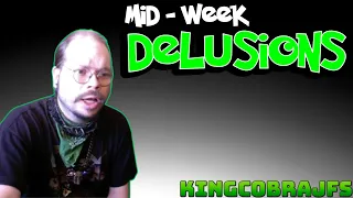 Mid-Week Delusions with KingCobraJFS