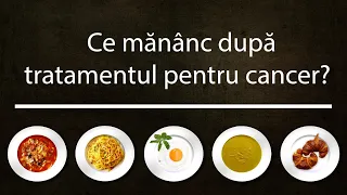 Ce mănânc după terminarea tratamentului pentru cancer?