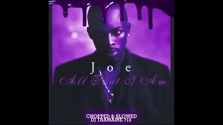 Joe- All The Things (Your Man Won't Do) (Chopped & Slowed By DJ Tramaine713)