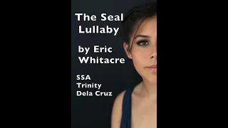 The Seal Lullaby by Eric Whitacre SSA Trinity Dela Cruz