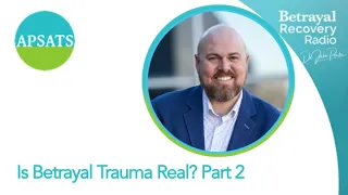 Is Betrayal Trauma Real? Part 2 - with Dr. Jake Porter