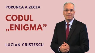 Codul „Enigma” | PORUNCA A ZECEA | pastor LUCIAN CRISTESCU