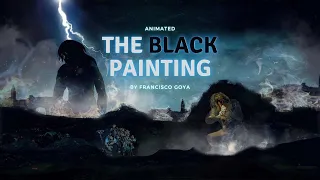 ''The Black Painting Of Francisco Goya ''Animated