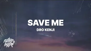 Dro Kenji  - Save Me (Lyrics)