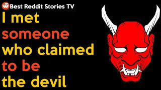 I met someone who claimed to be the devil & I I believe it Reddit