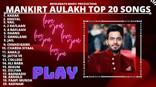 MANKIRT AULAKH TOP 20 SONGS || OFFICIAL VIDEO || BHOLENATH MUSIC PRODUCTION
