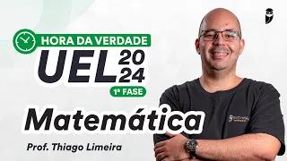 Hora da Verdade UEL 2024 1ª Fase - Matemática - Prof. Thiago Limeira