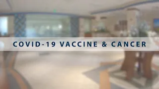 COVID-19 VACCINE & CANCER