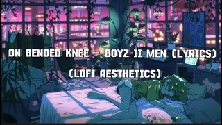 On Bended Knee - Boyz II Men (Lyrics) Lofi Aesthetics