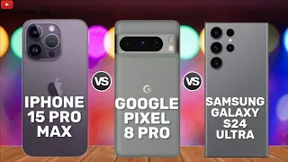 Apple iPhone 15 Pro Max vs. Google Pixel 8 Pro vs. Samsung Galaxy s24 Ultra