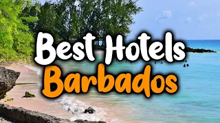 Best Hotels In Barbados - For Families, Couples, Work Trips, Luxury & Budget